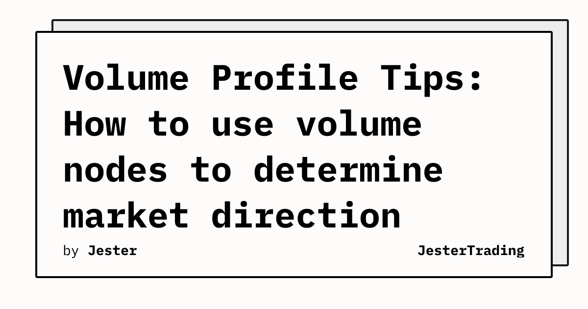 Volume Profile Tips: How to use volume nodes to determine market direction